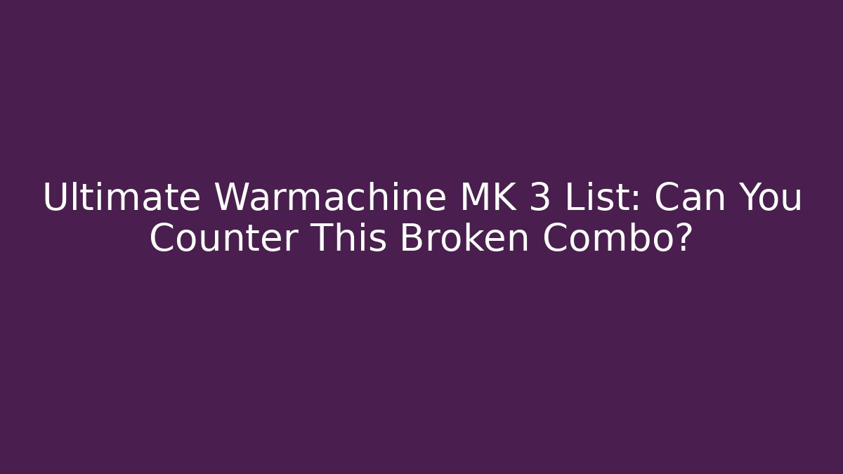 Ultimate Warmachine MK 3 List: Can You Counter This Broken Combo? - Critter Realm