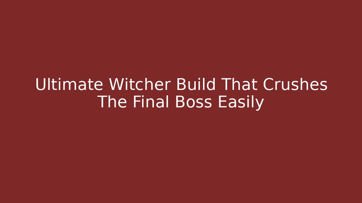 Ultimate Witcher Build That Crushes The Final Boss Easily - Critter Realm