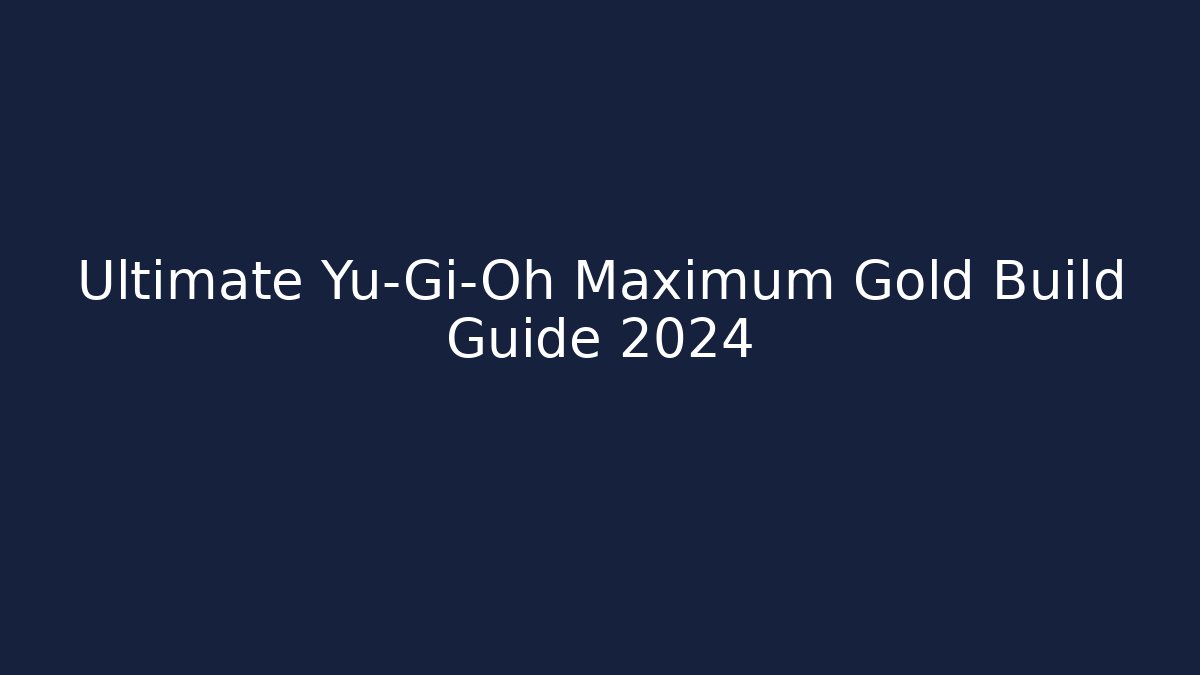 Ultimate Yu-Gi-Oh Maximum Gold Build Guide 2024 - Critter Realm