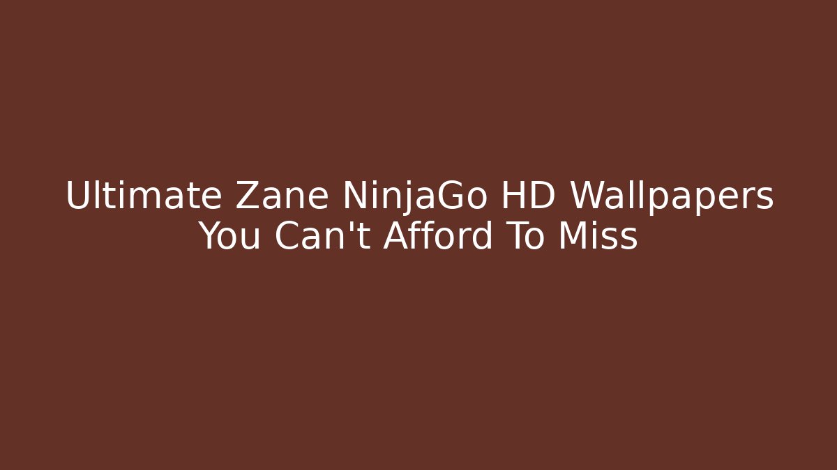 Ultimate Zane NinjaGo HD Wallpapers You Can’t Afford To Miss