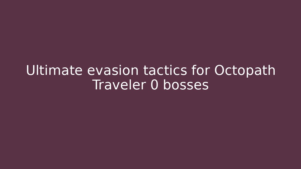 Ultimate evasion tactics for Octopath Traveler 0 bosses