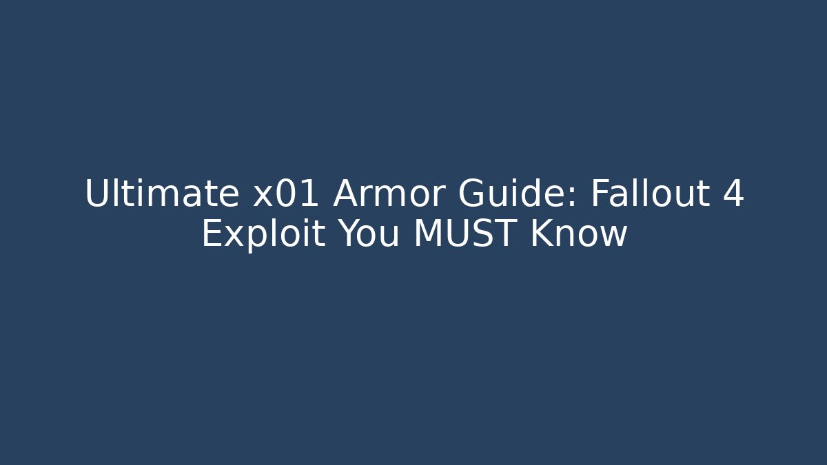 Ultimate x01 Armor Guide: Fallout 4 Exploit You MUST Know