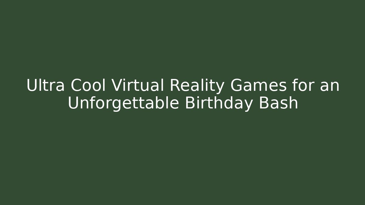 Ultra Cool Virtual Reality Games for an Unforgettable Birthday Bash - Critter Realm