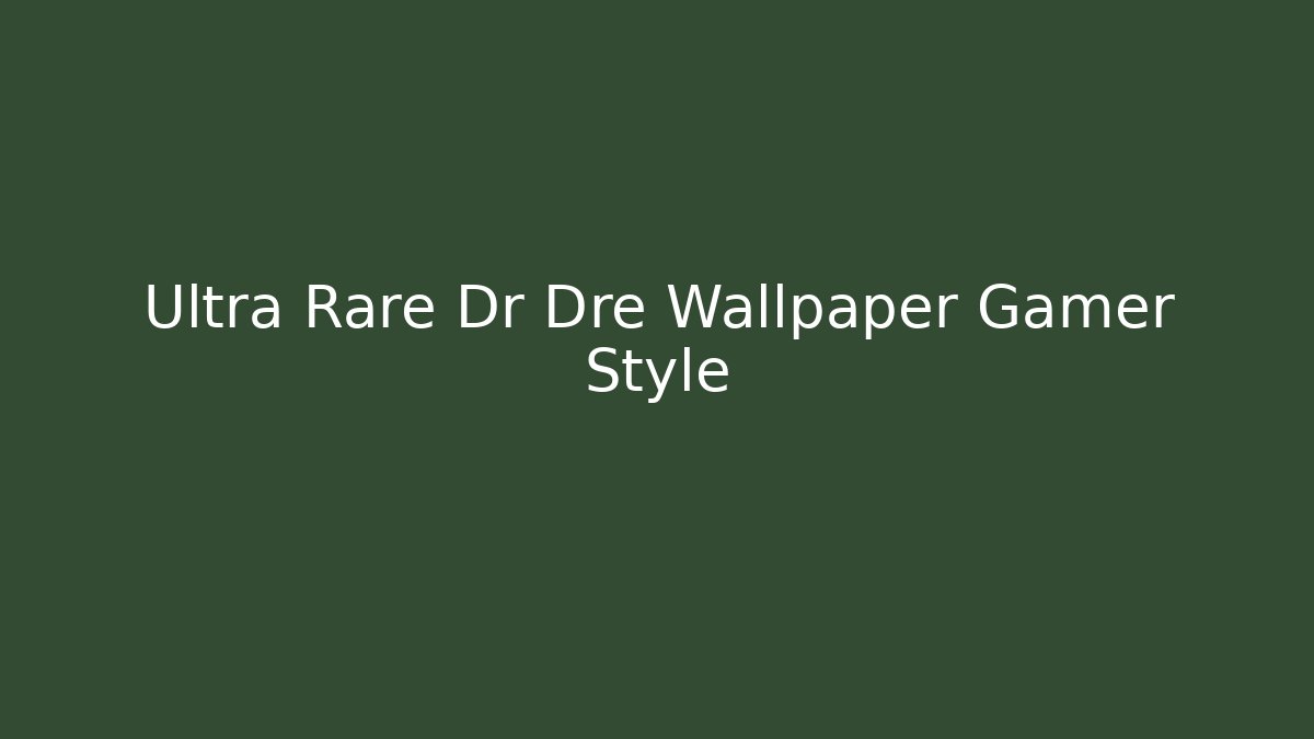 Ultra Rare Dr Dre Wallpaper Gamer Style
