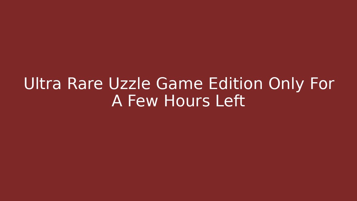 Ultra Rare Uzzle Game Edition Only For A Few Hours Left