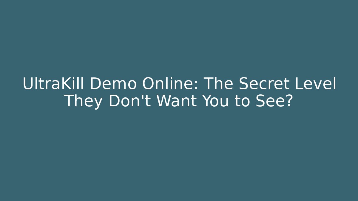 UltraKill Demo Online: The Secret Level They Don't Want You to See?