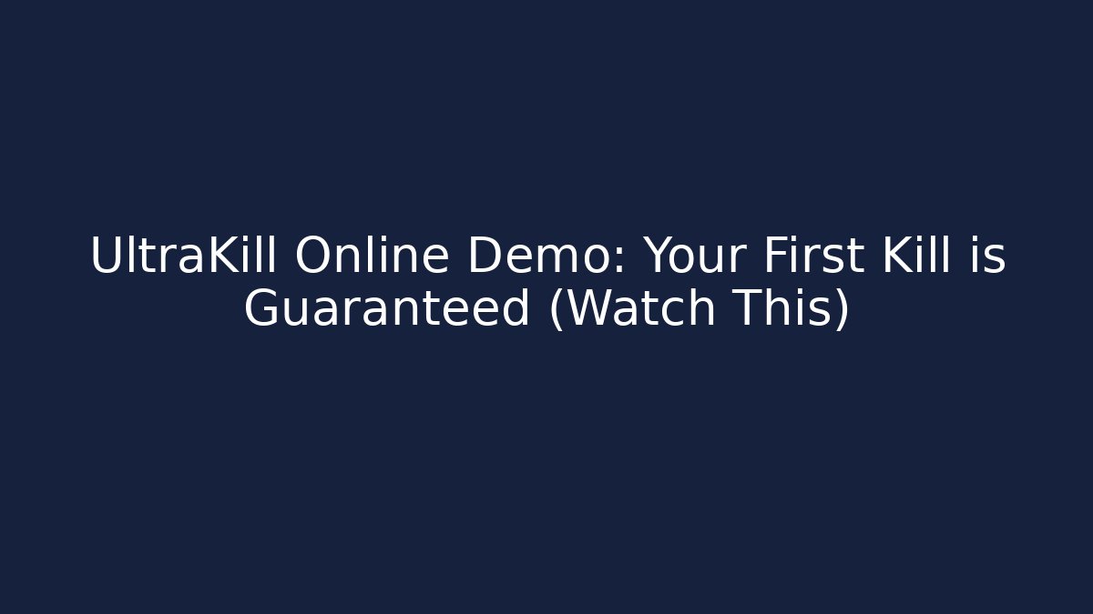 UltraKill Online Demo: Your First Kill is Guaranteed (Watch This)