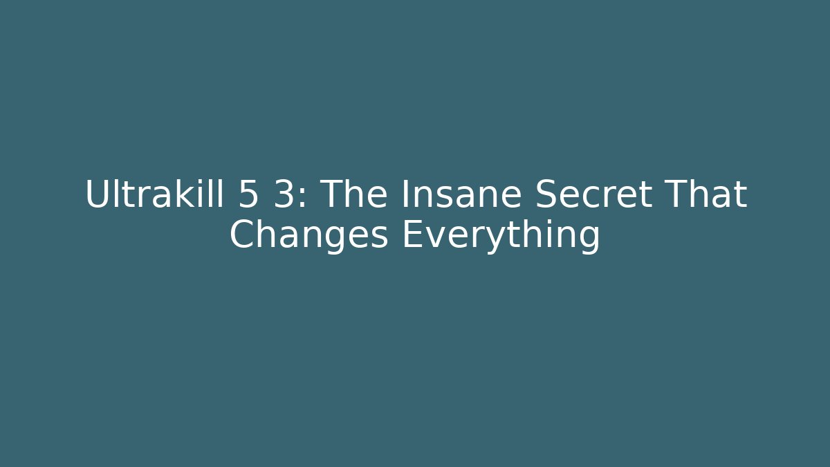 Ultrakill 5 3: The Insane Secret That Changes Everything - Critter Realm