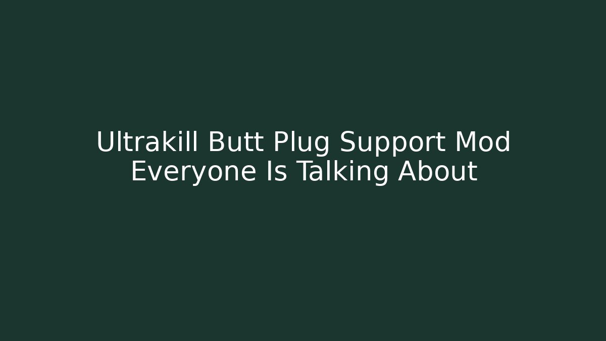 Ultrakill Butt Plug Support Mod Everyone Is Talking About - Critter Realm