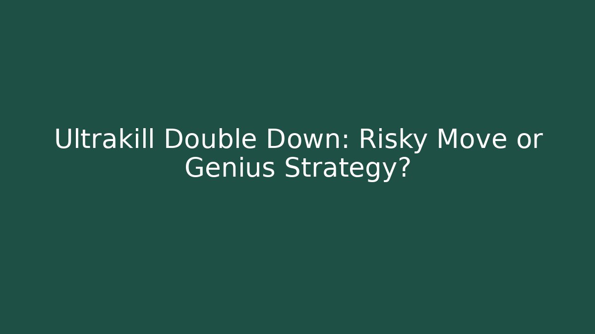 Ultrakill Double Down: Risky Move or Genius Strategy?