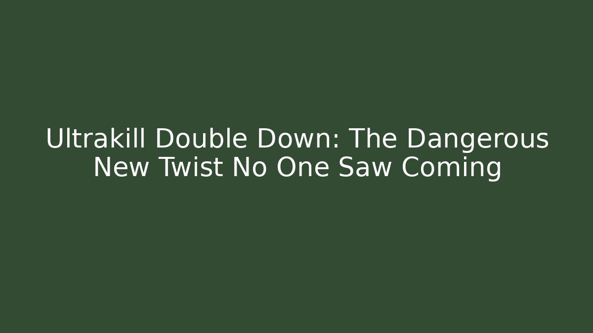 Ultrakill Double Down: The Dangerous New Twist No One Saw Coming