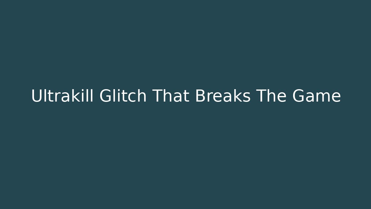 Ultrakill Glitch That Breaks The Game
