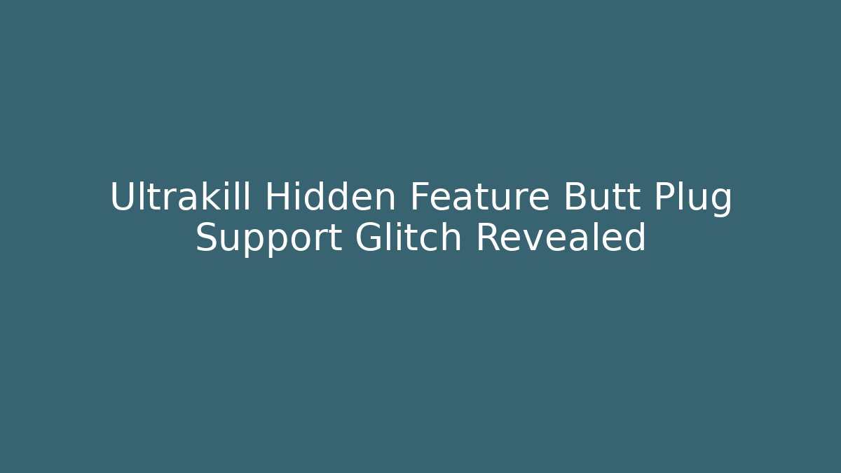 Ultrakill Hidden Feature Butt Plug Support Glitch Revealed - Critter Realm