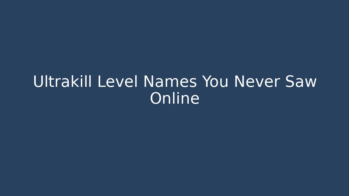 Ultrakill Level Names You Never Saw Online