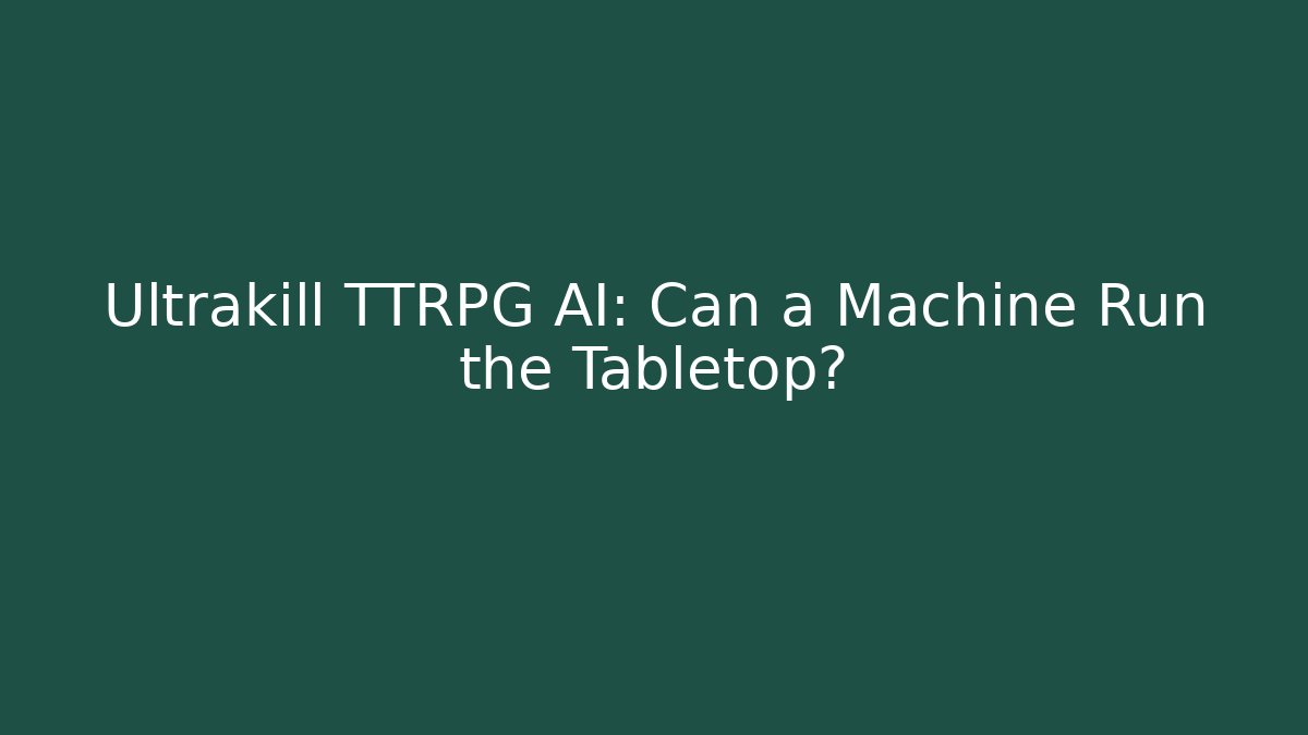 Ultrakill TTRPG AI: Can a Machine Run the Tabletop? - Critter Realm