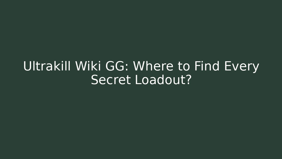 Ultrakill Wiki GG: Where to Find Every Secret Loadout?