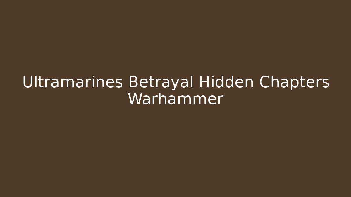 Ultramarines Betrayal Hidden Chapters Warhammer