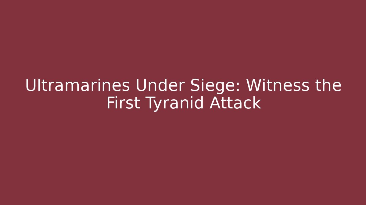 Ultramarines Under Siege: Witness the First Tyranid Attack