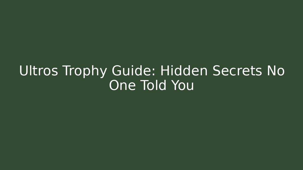 Ultros Trophy Guide: Hidden Secrets No One Told You