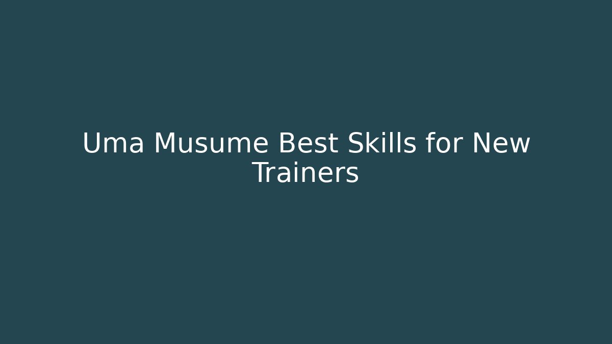 Uma Musume Best Skills for New Trainers