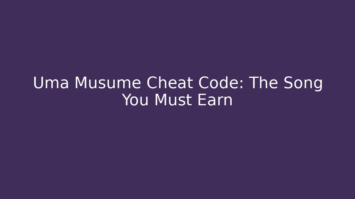 Uma Musume Cheat Code: The Song You Must Earn - Critter Realm