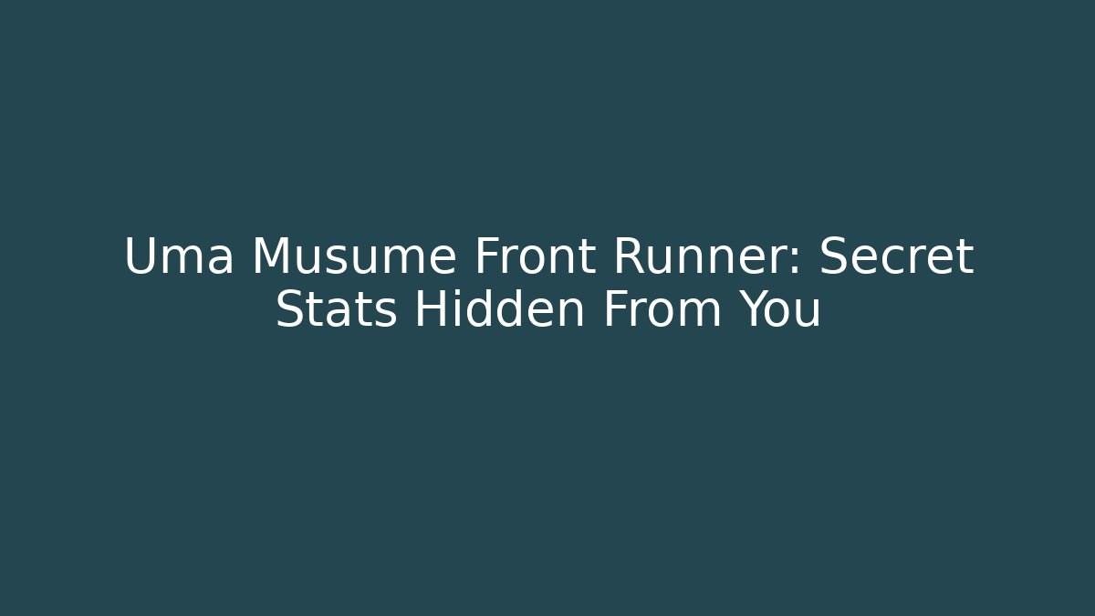 Uma Musume Front Runner: Secret Stats Hidden From You - Critter Realm