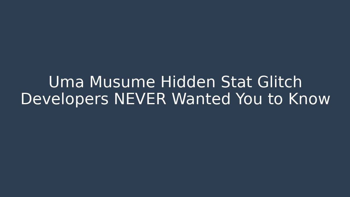 Uma Musume Hidden Stat Glitch Developers NEVER Wanted You to Know