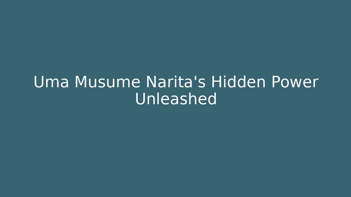 Uma Musume Narita's Hidden Power Unleashed