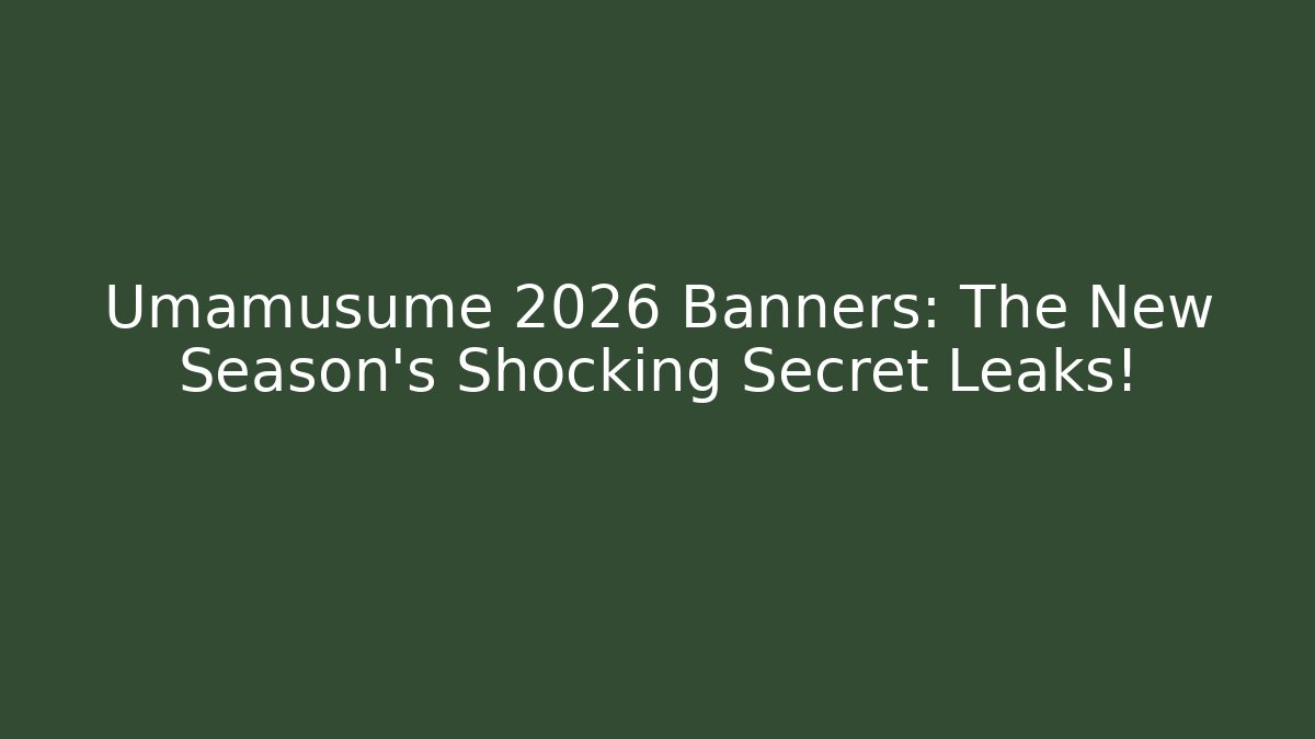 Umamusume 2026 Banners: The New Season's Shocking Secret Leaks!