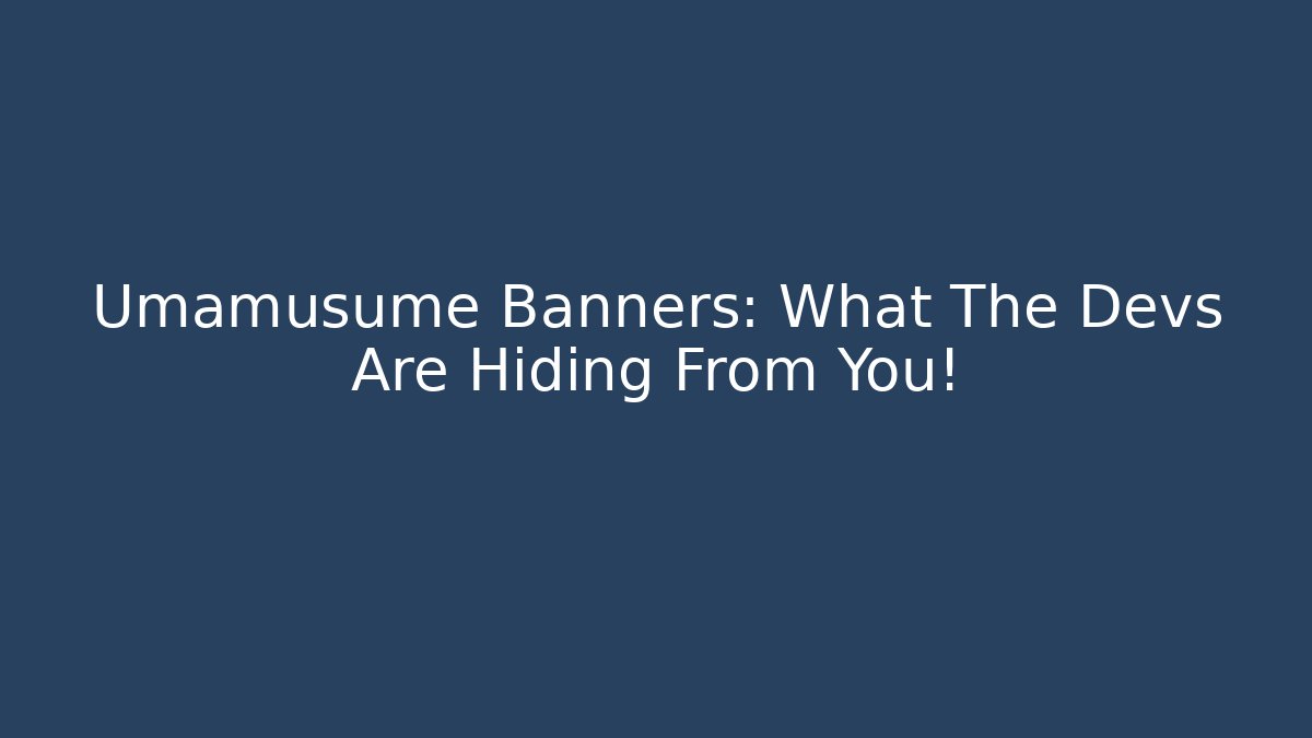 Umamusume Banners: What The Devs Are Hiding From You!