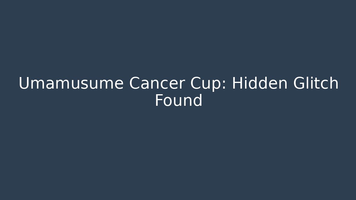 Umamusume Cancer Cup: Hidden Glitch Found