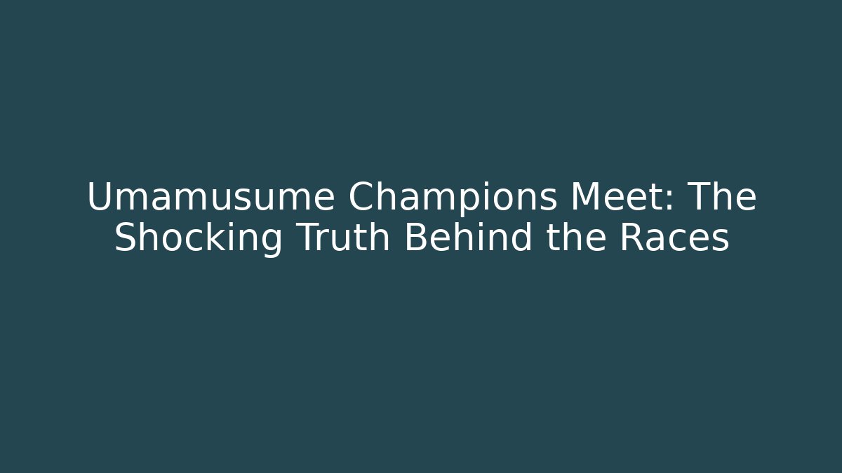 Umamusume Champions Meet: The Shocking Truth Behind the Races