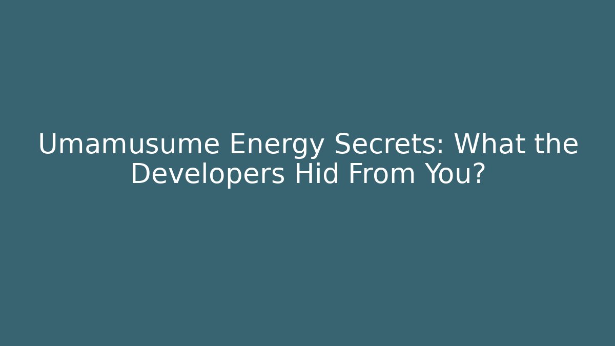 Umamusume Energy Secrets: What the Developers Hid From You?