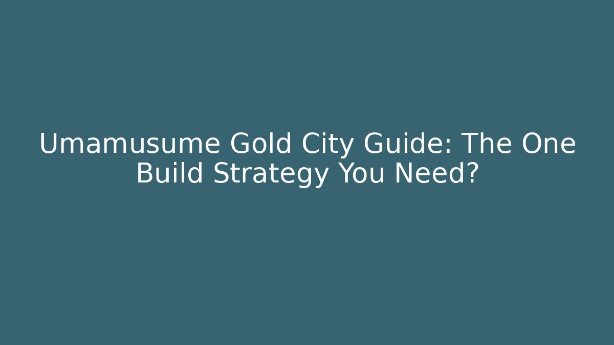 Umamusume Gold City Guide: The One Build Strategy You Need?
