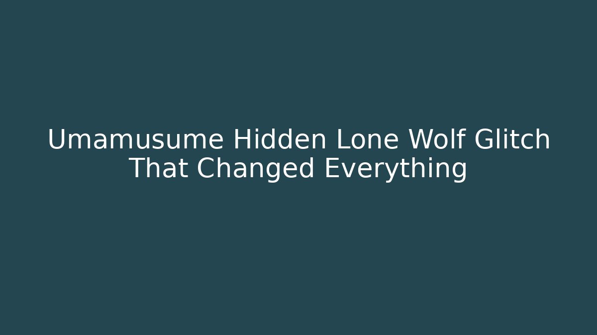 Umamusume Hidden Lone Wolf Glitch That Changed Everything