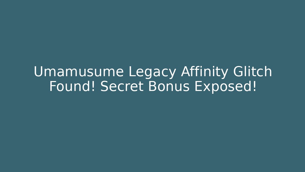 Umamusume Legacy Affinity Glitch Found! Secret Bonus Exposed!