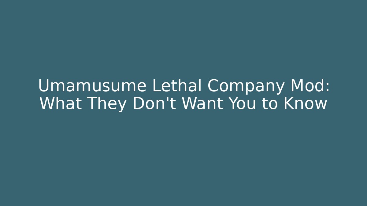 Umamusume Lethal Company Mod: What They Don't Want You to Know