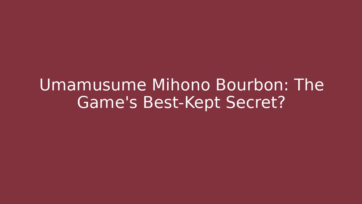 Umamusume Mihono Bourbon: The Game's Best-Kept Secret?