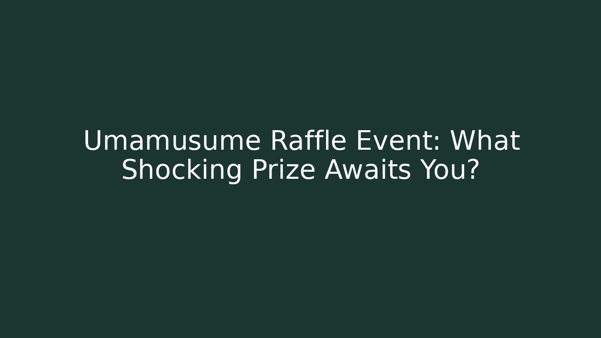 Umamusume Raffle Event: What Shocking Prize Awaits You?