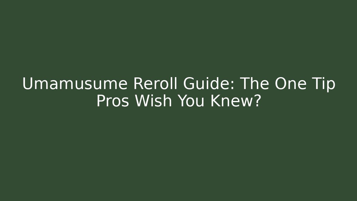 Umamusume Reroll Guide: The One Tip Pros Wish You Knew?