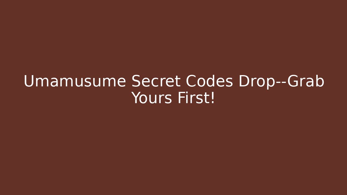 Umamusume Secret Codes Drop—Grab Yours First! - Critter Realm