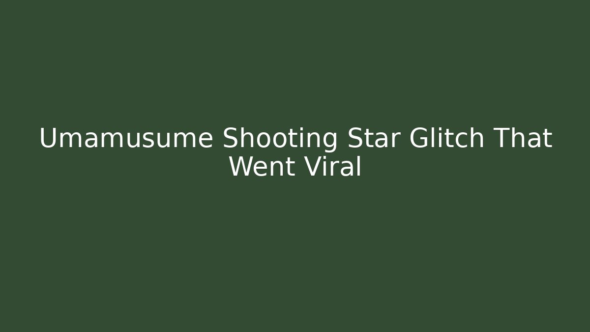 Umamusume Shooting Star Glitch That Went Viral