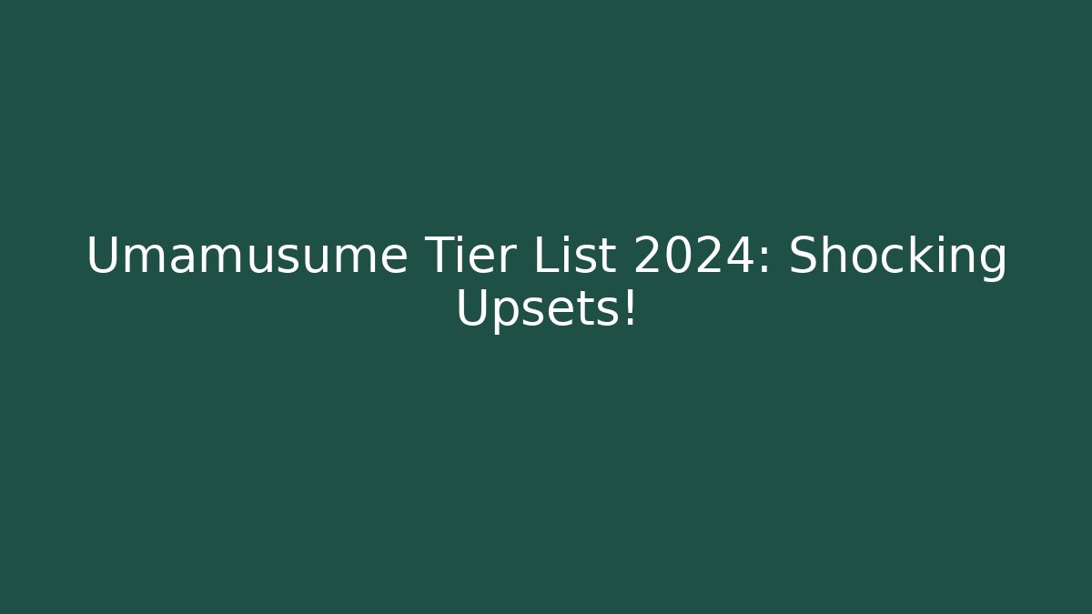 Umamusume Tier List 2024: Shocking Upsets!