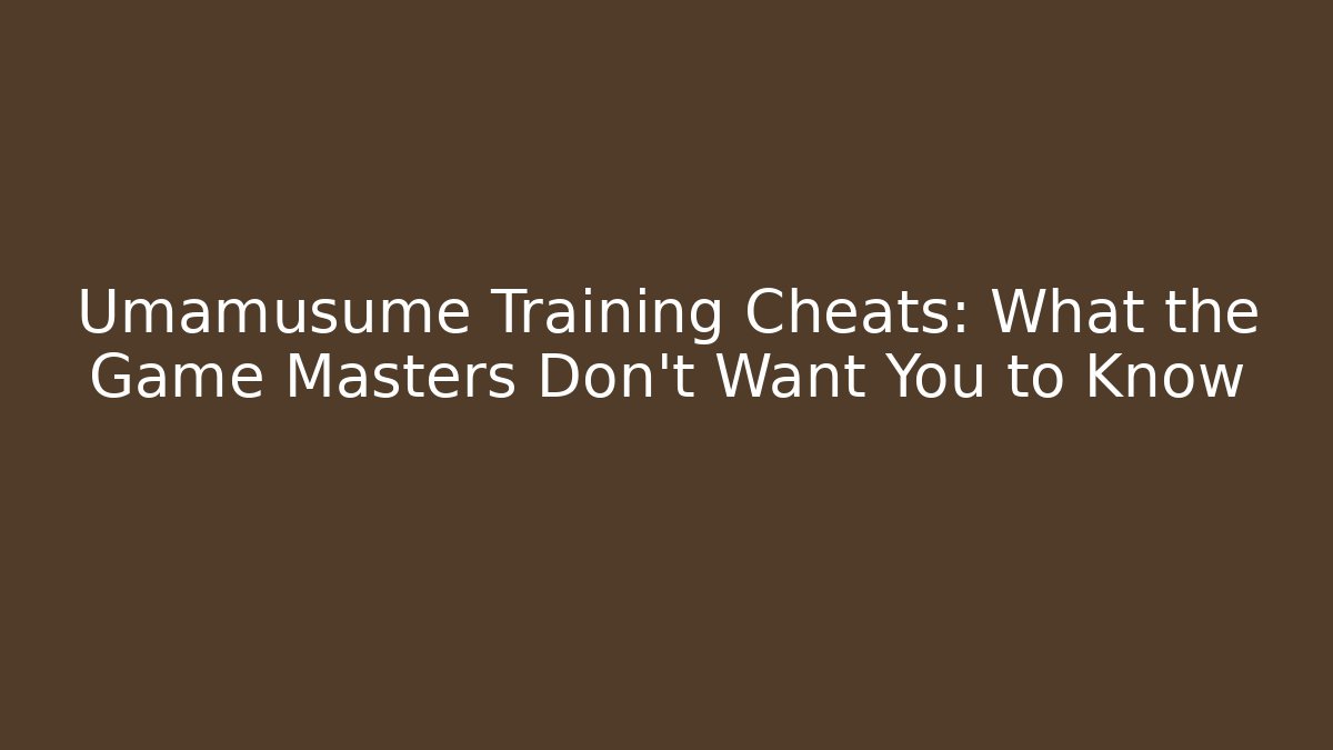 Umamusume Training Cheats: What the Game Masters Don't Want You to Know