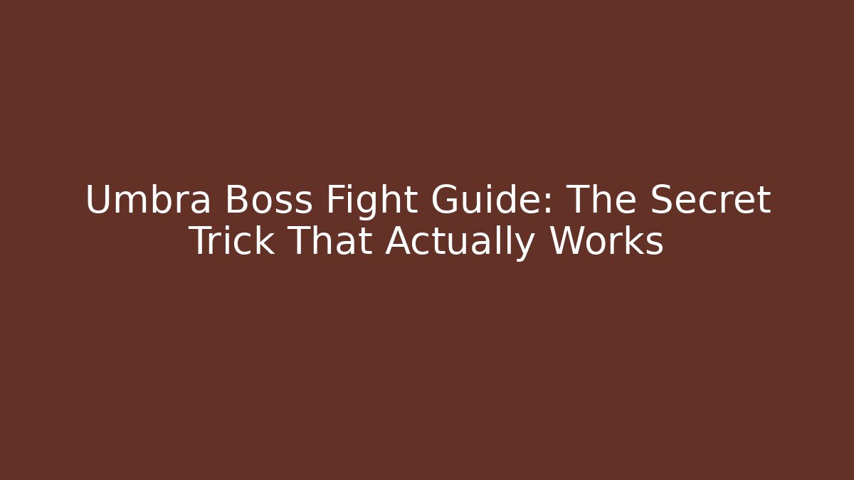 Umbra Boss Fight Guide: The Secret Trick That Actually Works