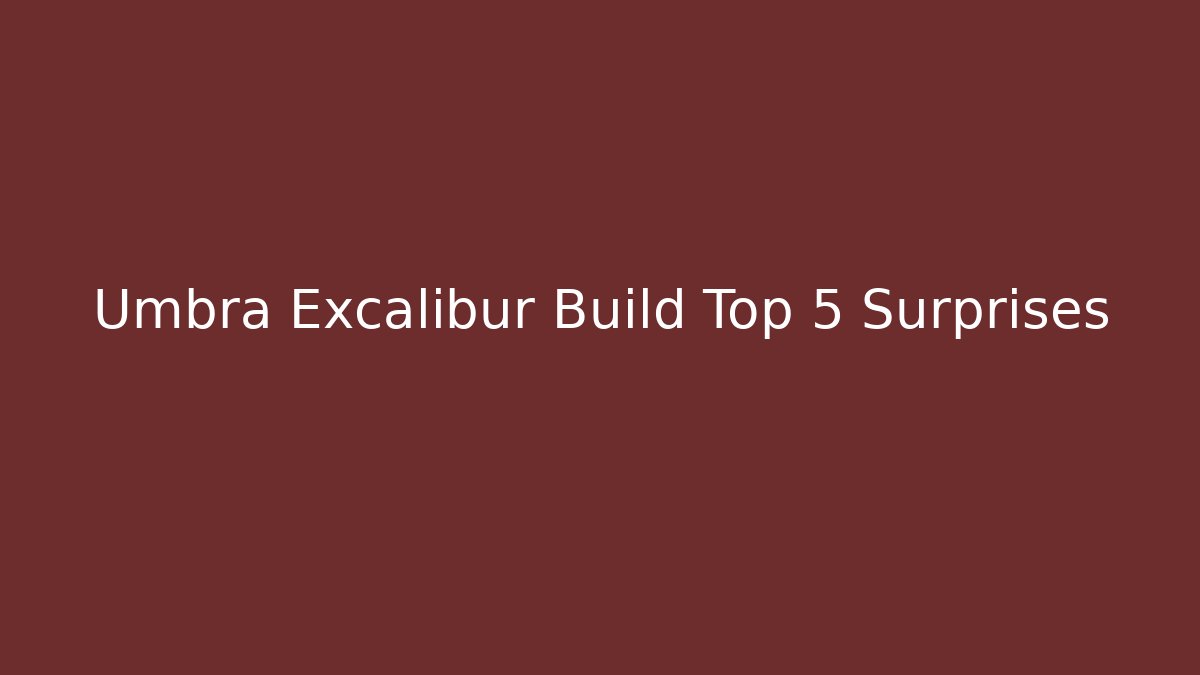 Umbra Excalibur Build Top 5 Surprises - Critter Realm