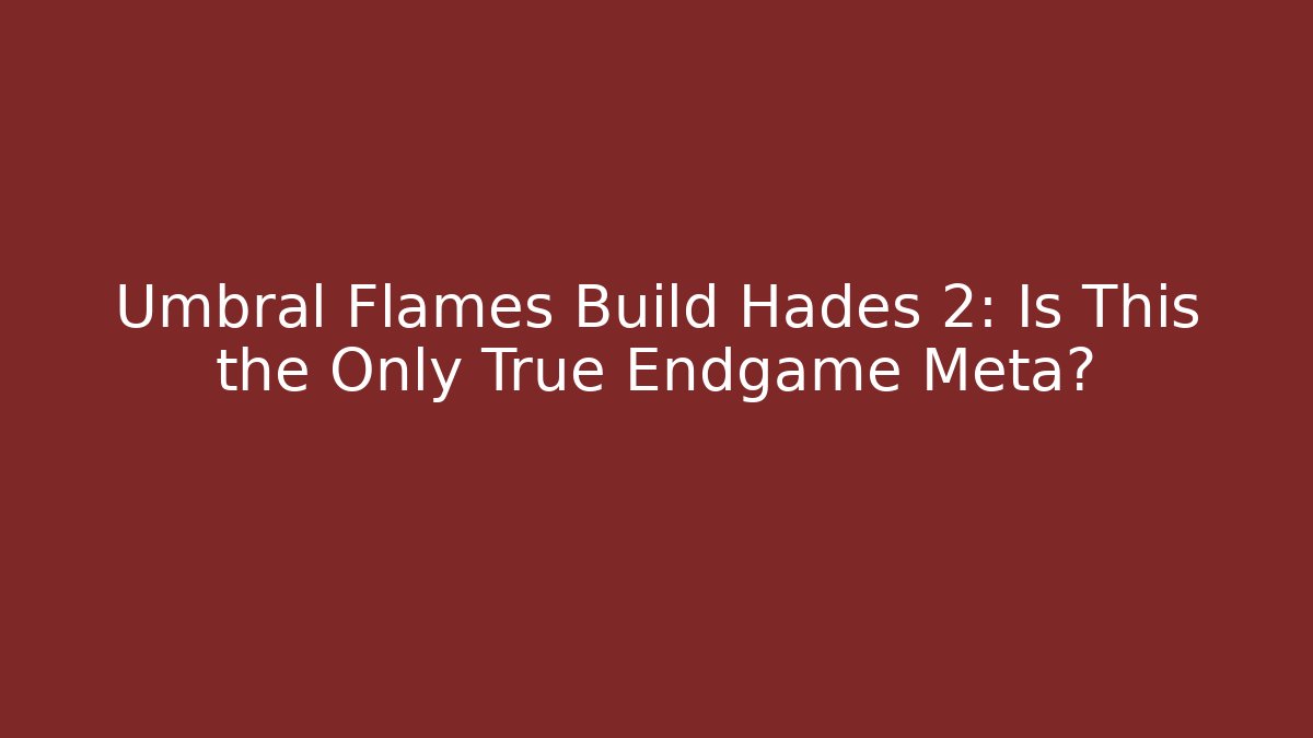 Umbral Flames Build Hades 2: Is This the Only True Endgame Meta?