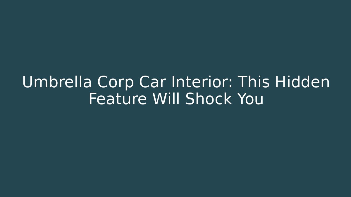 Umbrella Corp Car Interior: This Hidden Feature Will Shock You