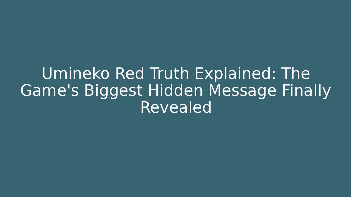 Umineko Red Truth Explained: The Game's Biggest Hidden Message Finally Revealed