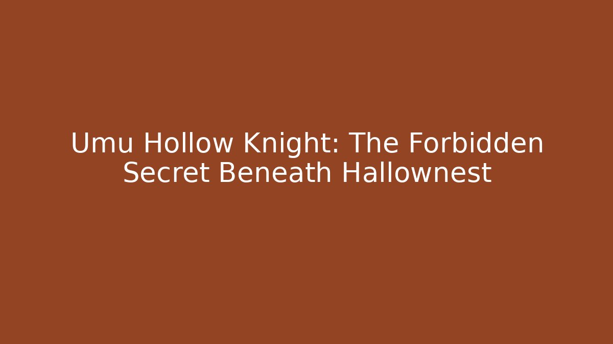 Umu Hollow Knight: The Forbidden Secret Beneath Hallownest - Critter Realm